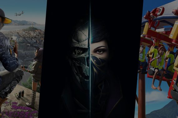 Dishonored 2, Watch Dogs 2 and Planet Coaster